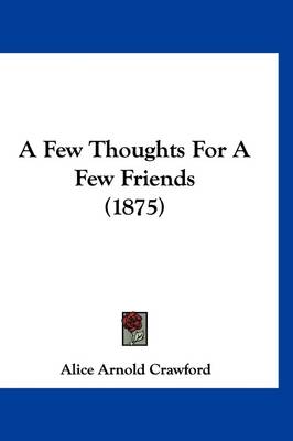 A Few Thoughts For A Few Friends (1875) book