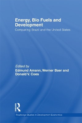 Energy, Bio Fuels and Development: Comparing Brazil and the United States by Edmund Amann