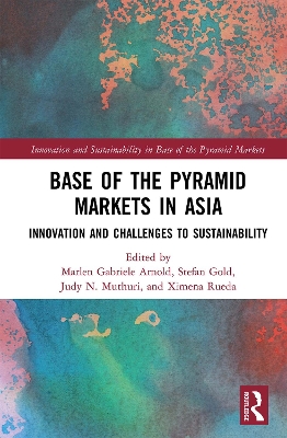 Base of the Pyramid Markets in Asia: Innovation and Challenges to Sustainability book