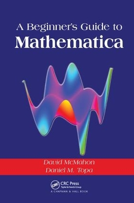 A Beginner's Guide To Mathematica by David McMahon