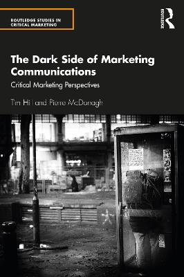 The Dark Side of Marketing Communications: Critical Marketing Perspectives by Tim Hill
