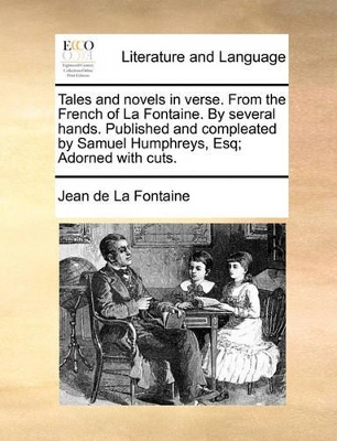 Tales and Novels in Verse. from the French of La Fontaine. by Several Hands. Published and Compleated by Samuel Humphreys, Esq; Adorned with Cuts. book