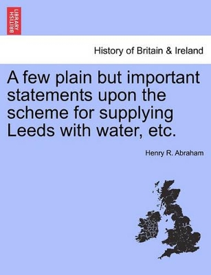 A Few Plain But Important Statements Upon the Scheme for Supplying Leeds with Water, Etc. book