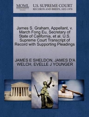 James S. Graham, Appellant, V. March Fong Eu, Secretary of State of California, et al. U.S. Supreme Court Transcript of Record with Supporting Pleadings book