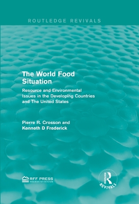 The The World Food Situation: Resource and Environmental Issues in the Developing Countries and The United States by Pierre R. Crosson