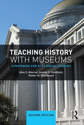 Teaching History with Museums: Strategies for K-12 Social Studies by Alan Marcus