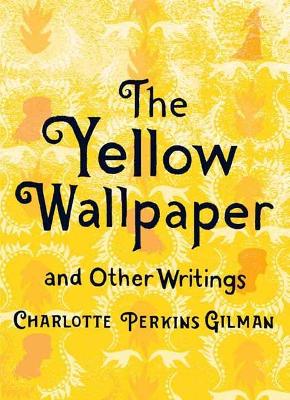The Yellow Wallpaper and Other Writings book