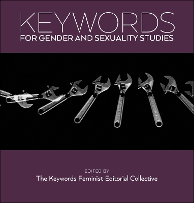 Keywords for Gender and Sexuality Studies by The Keywords Feminist Editorial Collective The Keywords Feminist Editorial Collective