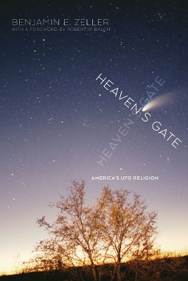 Heaven's Gate: America's UFO Religion by Benjamin E. Zeller