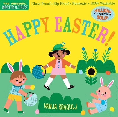 Indestructibles: Happy Easter!: Chew Proof · Rip Proof · Nontoxic · 100% Washable (Book for Babies, Newborn Books, Safe to Chew) book