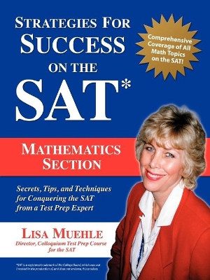 Strategies for Success on the SAT: Mathematics Section: Secrets, Tips and Techniques for Conquering the SAT from a Test Prep Expert book