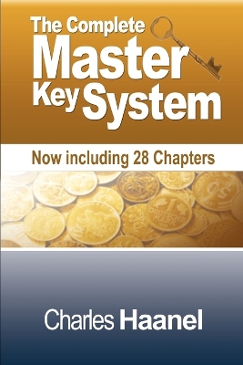 The Complete Master Key System (Now Including 28 Chapters) by Charles F Haanel