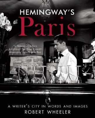 Hemingway's Paris by Robert Wheeler