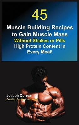 45 Muscle Building Recipes to Gain Muscle Mass Without Shakes or Pills book