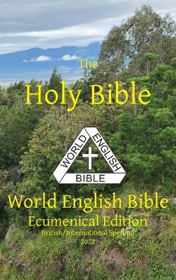 The Holy Bible: World English Bible Ecumenical Edition British/International Spelling by Michael Paul Johnson