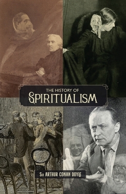 The History of Spiritualism (Vols. 1 and 2) by Sir Arthur Conan Doyle