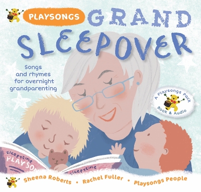 Playsongs Grand Sleepover: Songs and rhymes for overnight grandparenting by Sheena Roberts