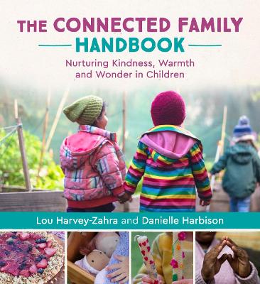 The Connected Family Handbook: Nurturing Kindness, Warmth and Wonder in Children book