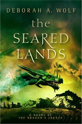 The The Seared Lands: (The Dragon's Legacy Book 3) by Deborah A. Wolf