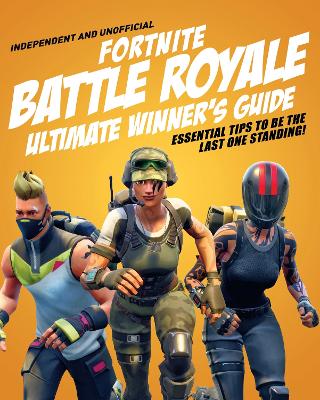 Fortnite Battle Royale Ultimate Winner's Guide (Independent & Unofficial) book