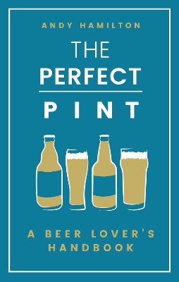 The Perfect Pint: A Beer Lover's Handbook book