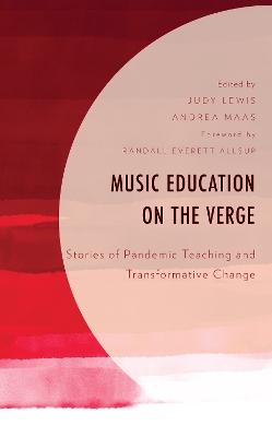 Music Education on the Verge: Stories of Pandemic Teaching and Transformative Change by Judy Lewis