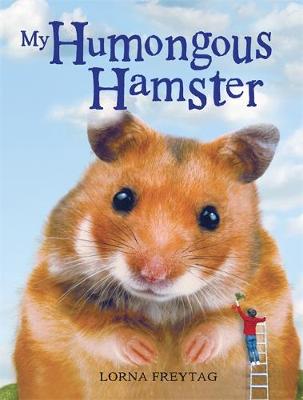 My Humongous Hamster by Lorna Freytag