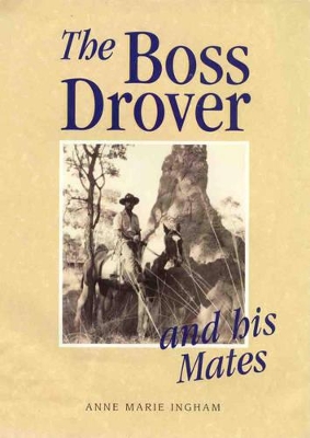 The Boss Drover and His Mates by Anne Marie Ingham