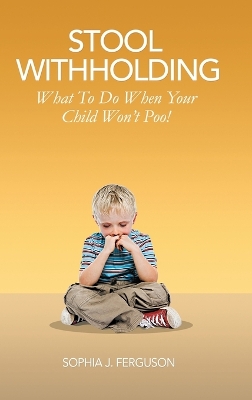 Stool Withholding: What To Do When Your Child Won't Poo! (UK/Europe Edition) book