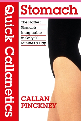 Quick Callanetics - Stomach: The Flattest Stomach Imaginable in Only 20 Minutes a Day by Callan Pinckney
