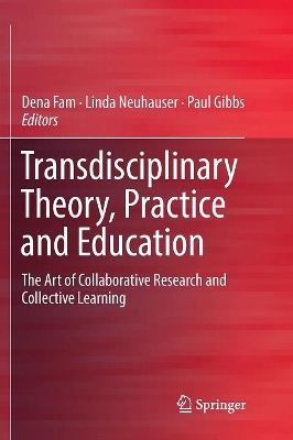 Transdisciplinary Theory, Practice and Education: The Art of Collaborative Research and Collective Learning by Dena Fam