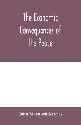 The The economic consequences of the peace by John Maynard Keynes