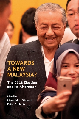 Towards a New Malaysia?: The 2018 Election and Its Aftermath book