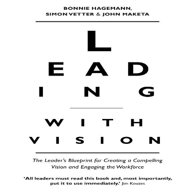 Leading with Vision: The Leader's Blueprint for Creating a Compelling Vision and Engaging the Workforce by Bonnie Hagemann