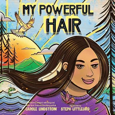 My Powerful Hair by Carole Lindstrom