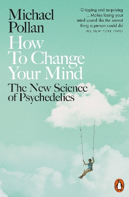 How to Change Your Mind: The New Science of Psychedelics book