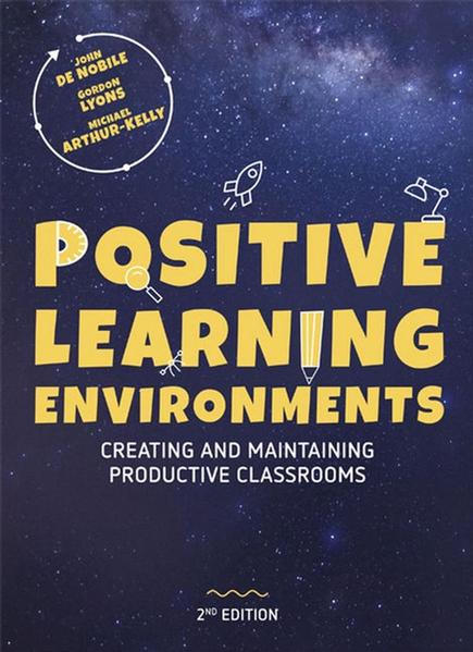 Positive Learning Environments: Creating and Maintaining Productive Classrooms by John De Nobile