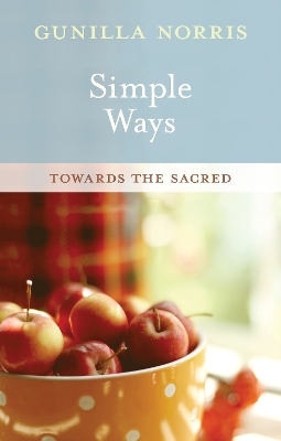 Simple Ways: Towards The Sacred by Gunilla Norris