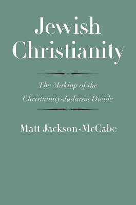 Jewish Christianity: The Making of the Christianity-Judaism Divide book