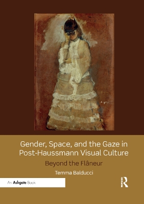 Gender, Space, and the Gaze in Post-Haussmann Visual Culture: Beyond the Flâneur by Temma Balducci