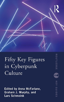 Fifty Key Figures in Cyberpunk Culture by Anna McFarlane