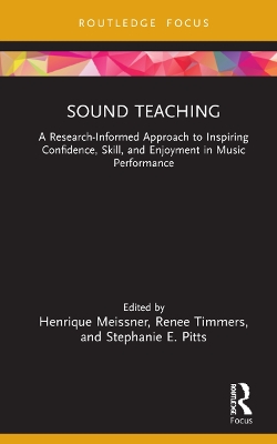 Sound Teaching: A Research-Informed Approach to Inspiring Confidence, Skill, and Enjoyment in Music Performance by Henrique Meissner