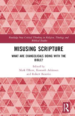 Misusing Scripture: What are Evangelicals Doing with the Bible? by Mark Elliott