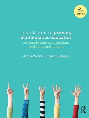 Foundations of Primary Mathematics Education: An introduction to curriculum, pedagogy and content by John West