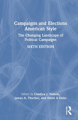 Campaigns and Elections American Style: The Changing Landscape of Political Campaigns by Candice J. Nelson