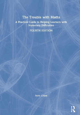The Trouble with Maths: A Practical Guide to Helping Learners with Numeracy Difficulties by Steve Chinn