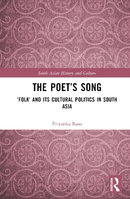 The Poet’s Song: ‘Folk’ and its Cultural Politics in South Asia book