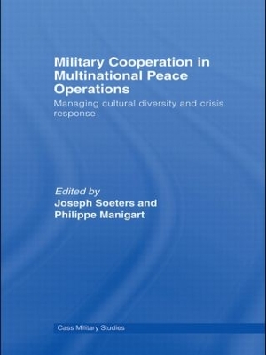 Military Cooperation in Multinational Peace Operations by Joseph Soeters