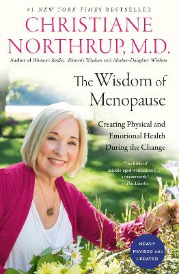 The Wisdom of Menopause: Creating Physical and Emotional Health During the Change by Christiane Northrup, M.D.
