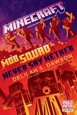 Minecraft: Mob Squad: Never Say Nether: An Official Minecraft Novel by Delilah S. Dawson